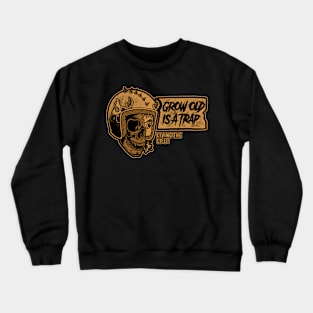 Grow Old is a Trap Crewneck Sweatshirt